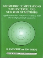 Geometric Computations with Interval and New Robust Methods: Applications in Computer Graphics, GIS and Computational Geometry