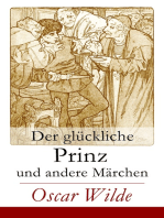 Der glückliche Prinz und andere Märchen: Illustrierte Märchen: Die Nachtigall und die Rose + Der selbstsüchtige Riese + Der ergebene Freund + Die vornehme Rakete + Der junge König + Der Geburtstag der Infantin + Der Fischer und seine Seele