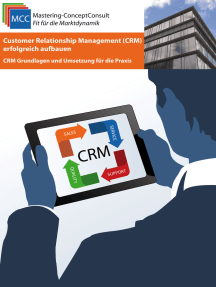 Customer Relationship Management (CRM) erfolgreich aufbauen: CRM Grundlagen und Umsetzung für die Praxis