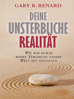 Deine unsterbliche Realität: Wie wir durch wahre Vergebung unsere Welt neu gestalten