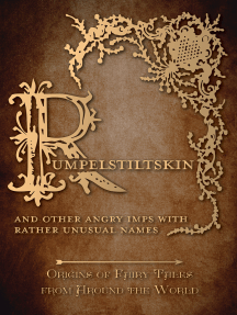 Rumpelstiltskin - And Other Angry Imps with Rather Unusual Names (Origins of Fairy Tales from Around the World): Origins of Fairy Tales from Around the World