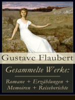 Gesammelte Werke: Romane + Erzählungen + Memoiren + Reiseberichte: Frau Bovary (Madame Bovary) + Salambo + Die Schule der Empfindsamkeit + Gedanken eines Zweiflers + Ein einfältig Herz + Die Legende von Sankt Julian dem Gastfreien und viel mehr