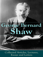 George Bernard Shaw: Collected Articles, Lectures, Essays and Letters: Thoughts and Studies from the Renowned Dramaturge and Author of Mrs. Warren's Profession, Pygmalion, Arms and The Man, Saint Joan, Caesar and Cleopatra, Androcles And The Lion