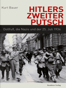 Hitlers zweiter Putsch: Dollfuß, die Nazis und der 25. Juli 1934
