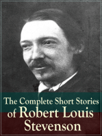 The Complete Short Stories of Robert Louis Stevenson: Short Story Collections by the prolific Scottish novelist, poet, essayist, and travel writer, author of Treasure Island, The Strange Case of Dr. Jekyll and Mr. Hyde, Kidnapped and Catriona