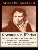 Gesammelte Werke: Die Welt als Wille und Vorstellung + Parerga und Paralipomena + Eristische Dialektik + Vorlesungen + Abhandlungen und mehr: Über die vierfache Wurzel des Satzes vom zureichenden Grunde + Die Kunst, Recht zu behalten + Aphorismen zur Lebensweisheit + Fragmente zur Geschichte der Philosophie und viel mehr