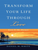 Transform Your Life Through Love: Love Is the Answer