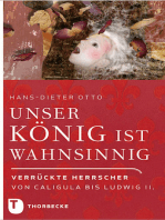 Unser König ist wahnsinnig!: Verrückte Herrscher von Caligula bis Ludwig II.