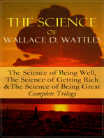 The Science of Wallace D. Wattles: The Science of Being Well, The Science of Getting Rich & The Science of Being Great - Complete Trilogy: From one of the New Thought pioneers, author of How to Promote Yourself, New Science of Living and Healing, Hellfire Harrison, A New Christ, How to Get What You Want and Jesus The Man and His Work