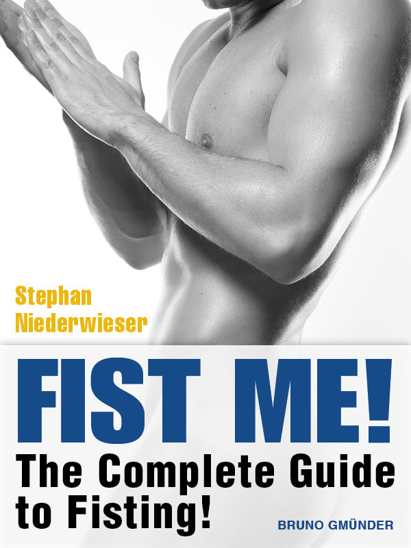 Fist Me! The Complete Guide to Fisting by Stephan Niederwieser - Ebook |  Scribd