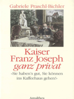 Kaiser Franz Joseph ganz privat: "Sie haben's gut, Sie können ins Kaffehaus gehen."