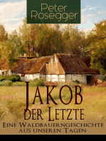 Jakob der Letzte - Eine Waldbauerngeschichte aus unseren Tagen: Heimatroman - Das Schicksal der steirischen Bergbauern zur Zeit der Industrialisierung