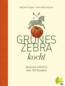 Grünes Zebra kocht: Saisonale Vielfalt in über 100 Rezepten