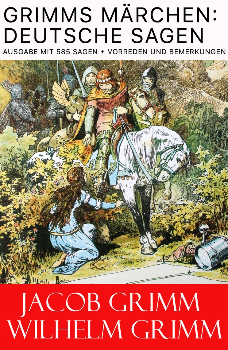 Grimms Märchen Deutsche Sagen Ausgabe mit 585 Sagen + Vorreden und