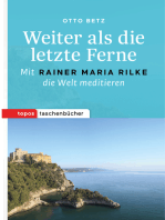 Weiter als die letzte Ferne: Mit Rainer Maria Rilke die Welt meditieren