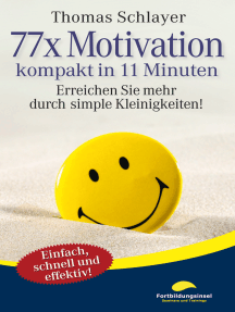 77 x Motivation - kompakt in 11 Minuten: Erreichen Sie mehr durch simple Kleinigkeiten!