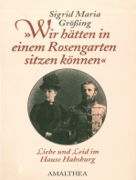 "Wir hätten in einem Rosengarten sitzen können": Liebe und Leid im Hause Habsburg