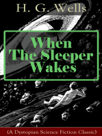 When The Sleeper Wakes (A Dystopian Science Fiction Classic): A Dystopian Novel from the Father of Science Fiction, also known for The Time Machine, The Island of Doctor Moreau, The Invisible Man, The War of the Worlds, The Outline of History…