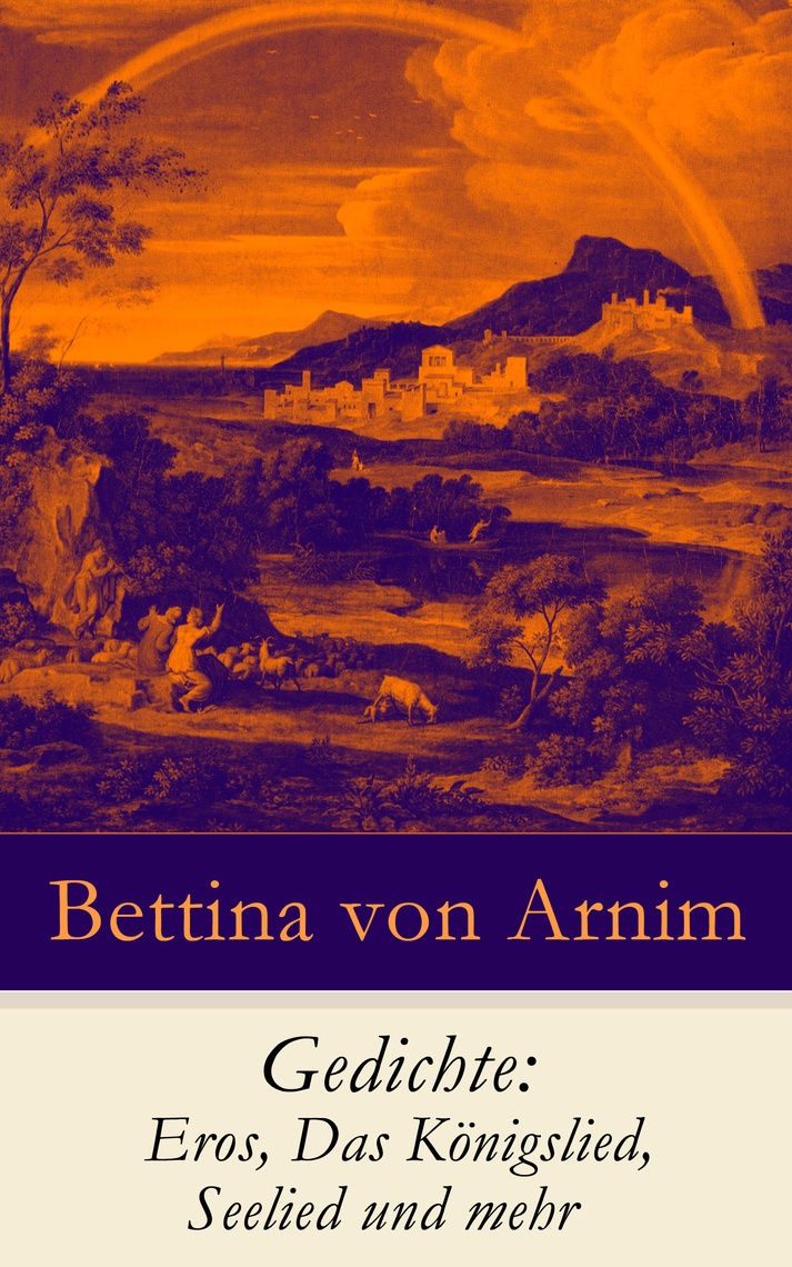 Gedichte Eros Das Konigslied Seelied Und Mehr By Bettina Von