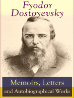 Fyodor Dostoyevsky: Memoirs, Letters and Autobiographical Works: Correspondence, diary, autobiographical novels and a biography of one of the greatest Russian novelist, author of Crime and Punishment, The Brothers Karamazov, Demons, The Idiot, The House of the Dead