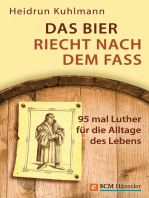 Das Bier riecht nach dem Fass: 95 mal Luther für die Alltage des Lebens