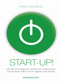 Start-up!: Wie Sie mit weniger als 100 Euro ein Unternehmen auf die Beine stellen und Ihr eigener Chef werden