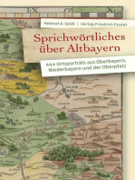 Sprichwörtliches über Altbayern: 444 Ortsporträts aus Oberbayern, Niederbayern und der Oberpfalz