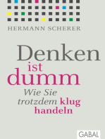 Denken ist dumm: Wie Sie trotzdem klug handeln