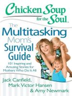 Chicken Soup for the Soul: The Multitasking Mom's Survival Guide: 101 Inspiring and Amusing Stories for Mothers Who Do It All