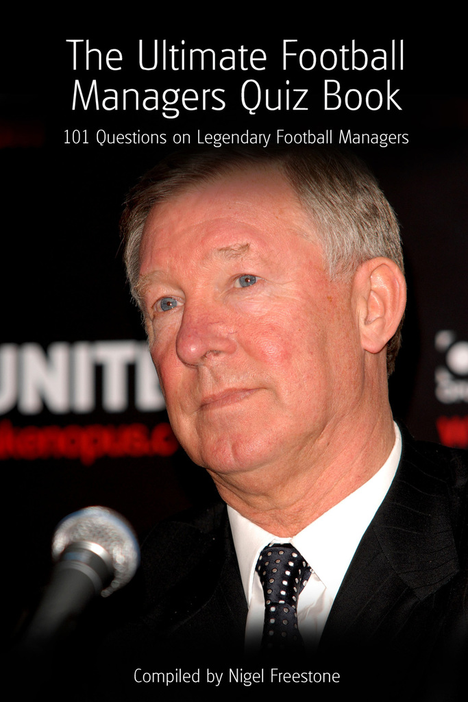 The Ultimate Football Managers Quiz Book by Nigel Freestone (Ebook ...