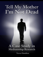 Tell My Mother I'm Not Dead: A Case Study in Mediumship Research