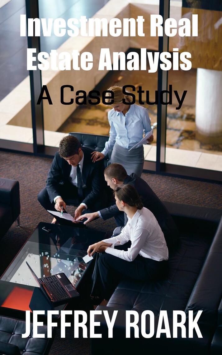 Investment Real Estate Analysis: A Case Study by Jeffrey Roark, Jeff ...