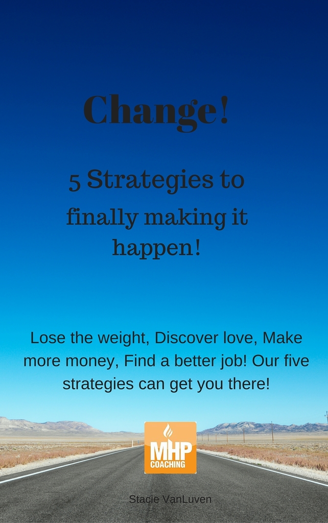 Change! 5 strategies to finally making it happen by Stacie Vanluven ...