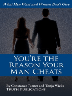 You're the Reason Your Man Cheats: What Men Want and Women Don't Give