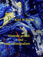 Abstrakt gemalt ... und makro-fotografiert: Überblick 2007-2014/ Malerei und Makroaufnahmen