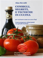 CONSIGLI, SEGRETI e TECNICHE IN CUCINA - Per cucinare come un vero Chef: Come preparare ottimi piatti con grandi risultati