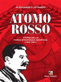 Atomo Rosso: Storia della forza strategica sovietica 1945-1991