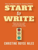 Start to Write: Break Free from Rules, Overcome Your Fear, and Start Writing Today: Step-by-Step Guides for Growing Writers, #2