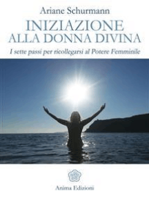 Iniziazione alla Donna Divina: I sette passi per ricollegarsi al Potere Femminile