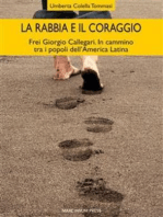 La rabbia e il coraggio: Frei Giorgio Callegari. In cammino tra i popoli dell’America Latina