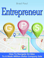 Entrepreneur GPS: How To Navigate An Idea To A Multi-Million Dollar Company Sale.