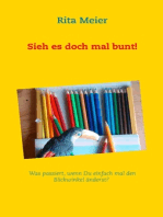 Sieh es doch mal bunt!: Was passiert, wenn Du einfach mal den Blickwinkel änderst?