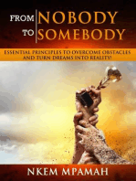 From NOBODY To SOMEBODY: Essential Principles to Overcome Obstacles and Turn Dreams into Reality!