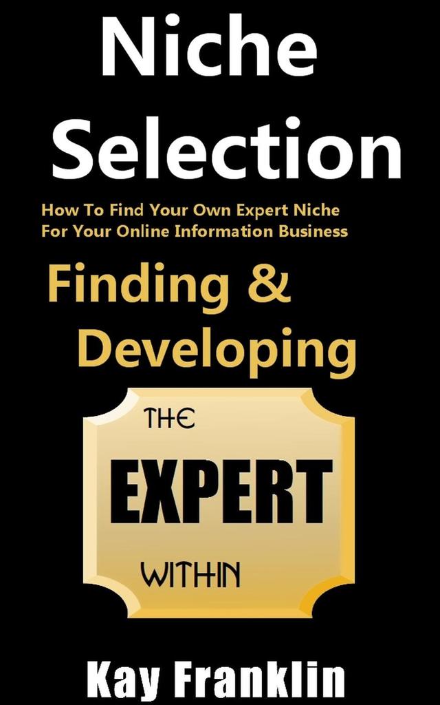 Niche Selection: Finding & Developing The Expert Within: How To Find ...