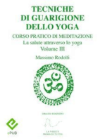 Tecniche di Guarigione dello Yoga: Corso Pratico di Meditazione. La salute attraverso lo yoga. Volume III