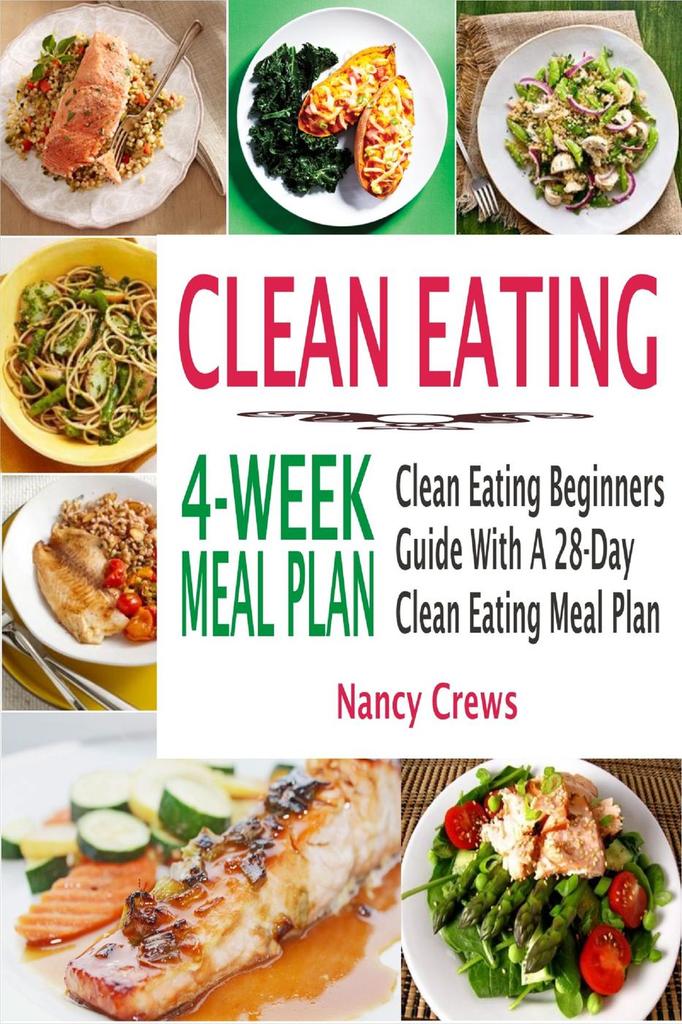 Read Clean Eating 4-Week Meal Plan: Clean Eating Beginners Guide With A