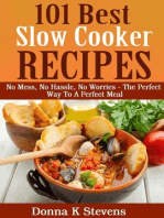 101 Best Slow Cooker Recipes Ever No Mess, No Hassle, No Worries – The Perfect Way To A Perfect Meal