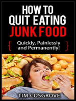 How To Quit Eating Junk Food - Quickly, Painlessly And Permanently! (How To Quit Series, #4)