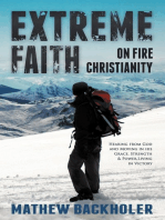 Extreme Faith, on Fire Christianity: Hearing from God and Moving in His Grace, Strength & Power, Living in Victory