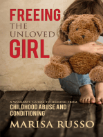 Freeing The Unloved Girl: A Woman's Guide To Healing From Childhood Abuse And Conditioning